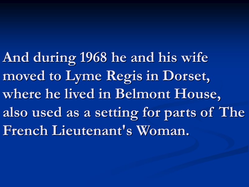 And during 1968 he and his wife moved to Lyme Regis in Dorset, where